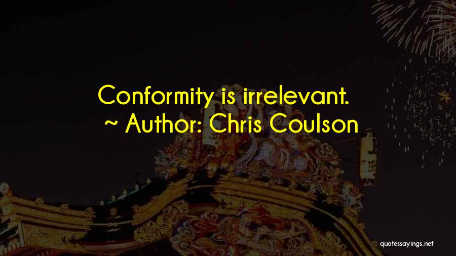 Chris Coulson Quotes: Conformity Is Irrelevant.