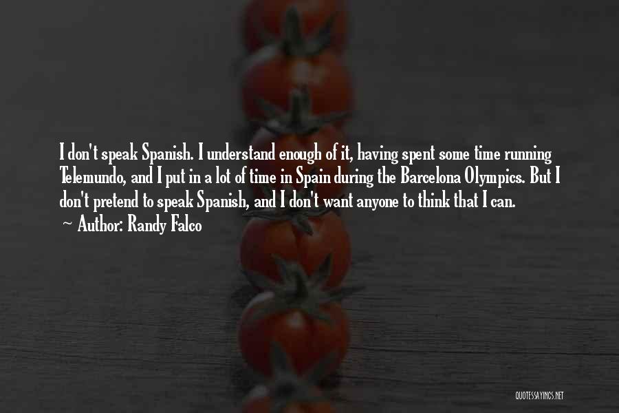 Randy Falco Quotes: I Don't Speak Spanish. I Understand Enough Of It, Having Spent Some Time Running Telemundo, And I Put In A