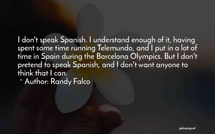 Randy Falco Quotes: I Don't Speak Spanish. I Understand Enough Of It, Having Spent Some Time Running Telemundo, And I Put In A