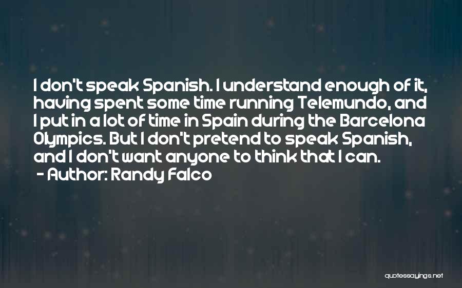 Randy Falco Quotes: I Don't Speak Spanish. I Understand Enough Of It, Having Spent Some Time Running Telemundo, And I Put In A
