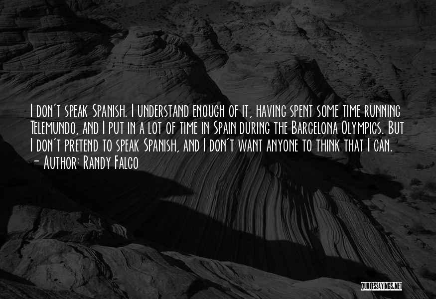 Randy Falco Quotes: I Don't Speak Spanish. I Understand Enough Of It, Having Spent Some Time Running Telemundo, And I Put In A