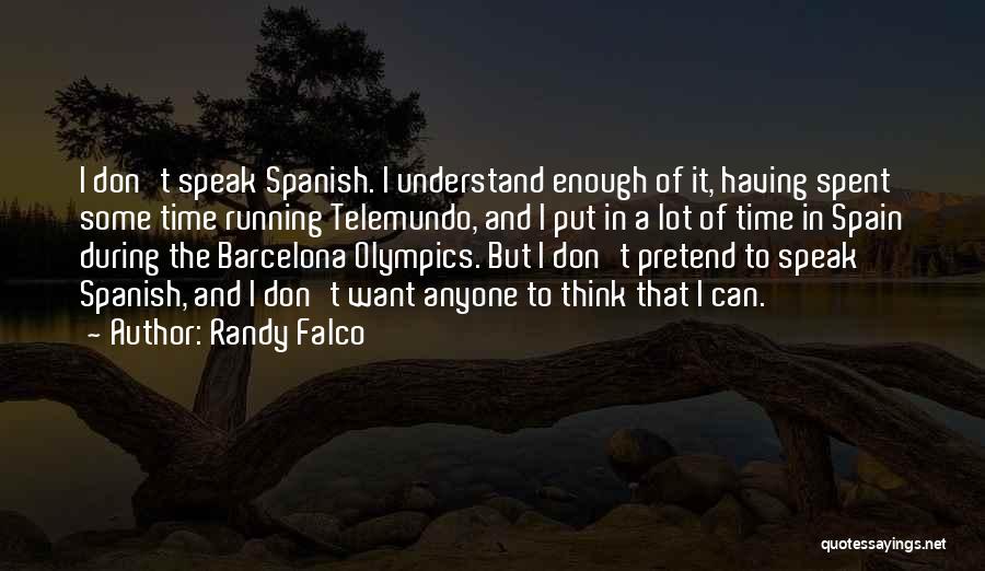 Randy Falco Quotes: I Don't Speak Spanish. I Understand Enough Of It, Having Spent Some Time Running Telemundo, And I Put In A