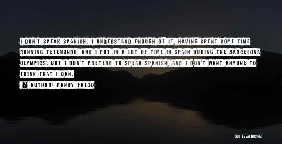 Randy Falco Quotes: I Don't Speak Spanish. I Understand Enough Of It, Having Spent Some Time Running Telemundo, And I Put In A