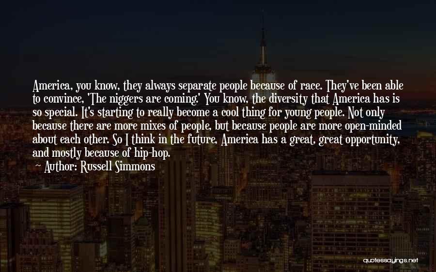 Russell Simmons Quotes: America, You Know, They Always Separate People Because Of Race. They've Been Able To Convince, 'the Niggers Are Coming.' You