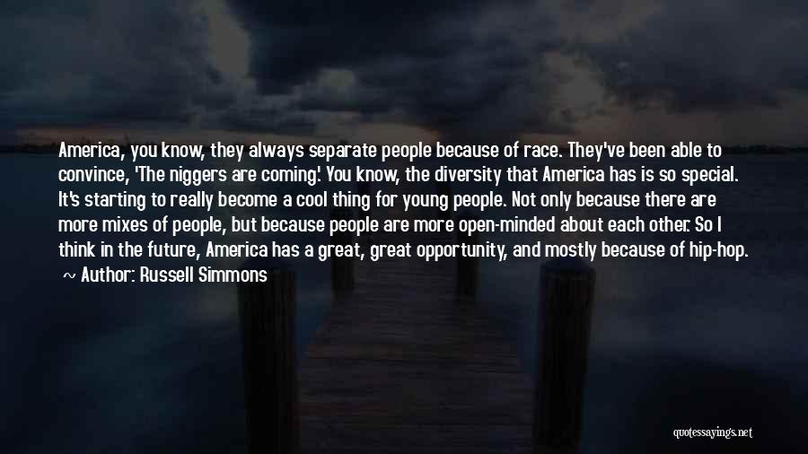 Russell Simmons Quotes: America, You Know, They Always Separate People Because Of Race. They've Been Able To Convince, 'the Niggers Are Coming.' You