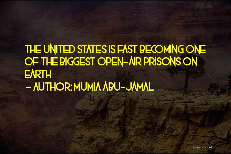 Mumia Abu-Jamal Quotes: The United States Is Fast Becoming One Of The Biggest Open-air Prisons On Earth