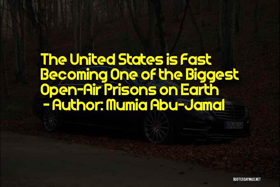 Mumia Abu-Jamal Quotes: The United States Is Fast Becoming One Of The Biggest Open-air Prisons On Earth