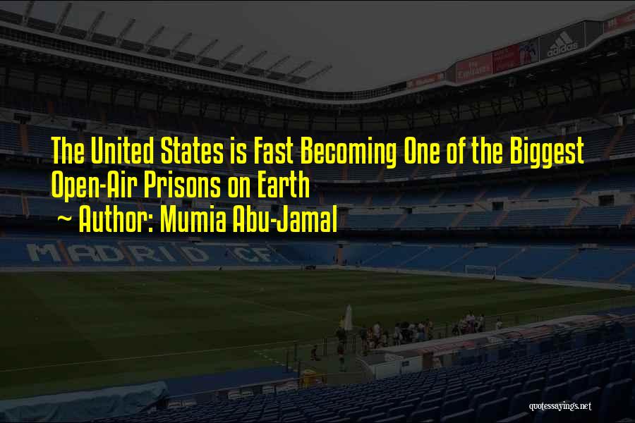 Mumia Abu-Jamal Quotes: The United States Is Fast Becoming One Of The Biggest Open-air Prisons On Earth