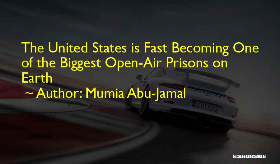 Mumia Abu-Jamal Quotes: The United States Is Fast Becoming One Of The Biggest Open-air Prisons On Earth