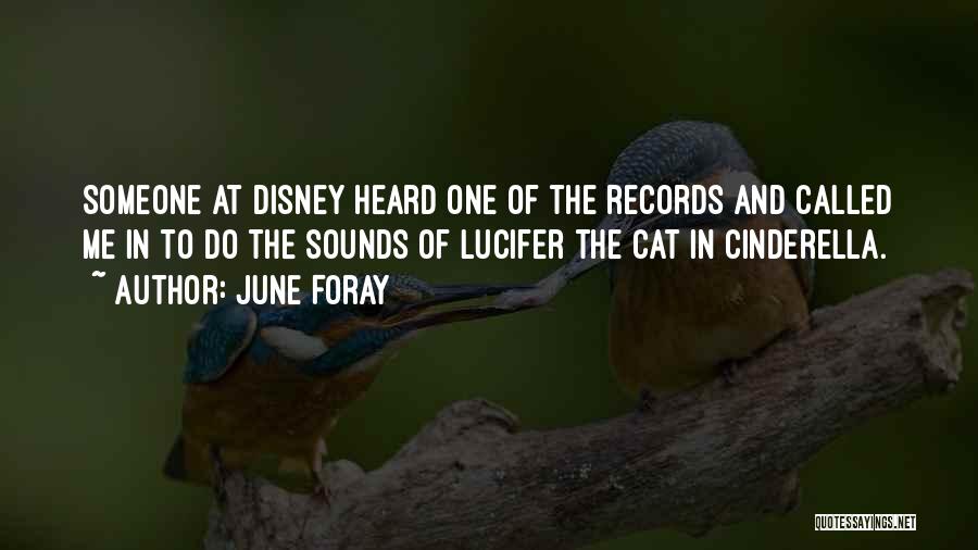 June Foray Quotes: Someone At Disney Heard One Of The Records And Called Me In To Do The Sounds Of Lucifer The Cat