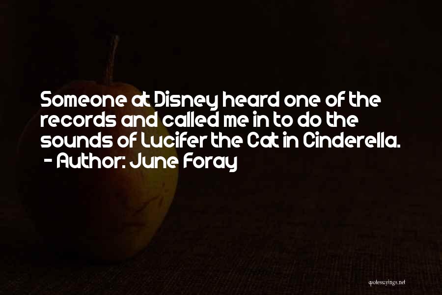 June Foray Quotes: Someone At Disney Heard One Of The Records And Called Me In To Do The Sounds Of Lucifer The Cat