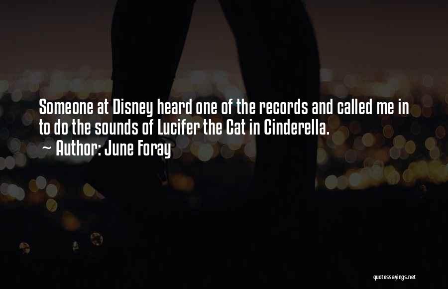 June Foray Quotes: Someone At Disney Heard One Of The Records And Called Me In To Do The Sounds Of Lucifer The Cat