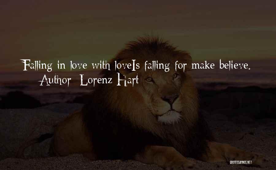 Lorenz Hart Quotes: Falling In Love With Loveis Falling For Make-believe.