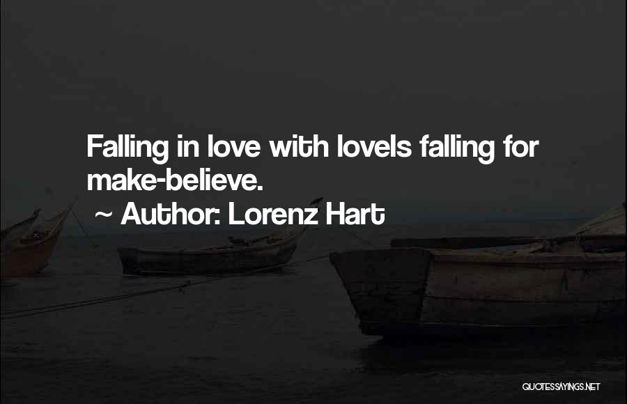 Lorenz Hart Quotes: Falling In Love With Loveis Falling For Make-believe.