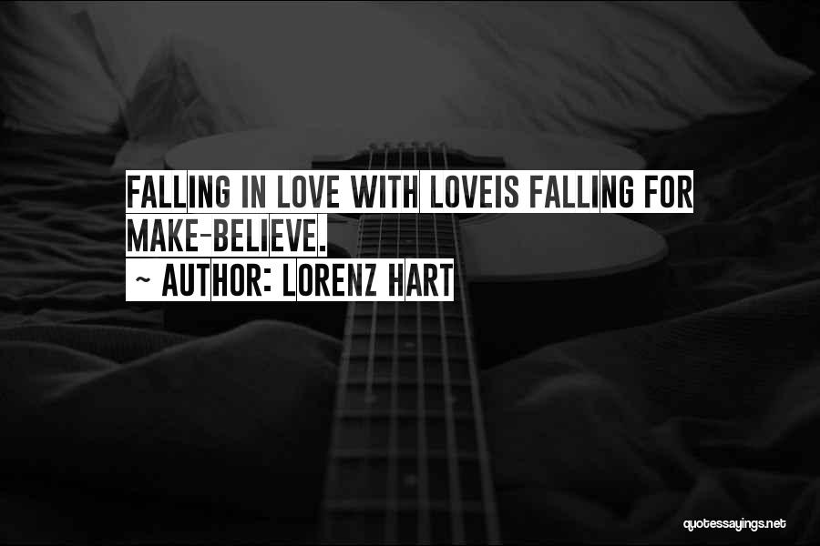 Lorenz Hart Quotes: Falling In Love With Loveis Falling For Make-believe.