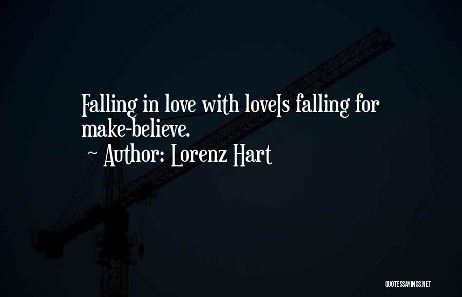 Lorenz Hart Quotes: Falling In Love With Loveis Falling For Make-believe.