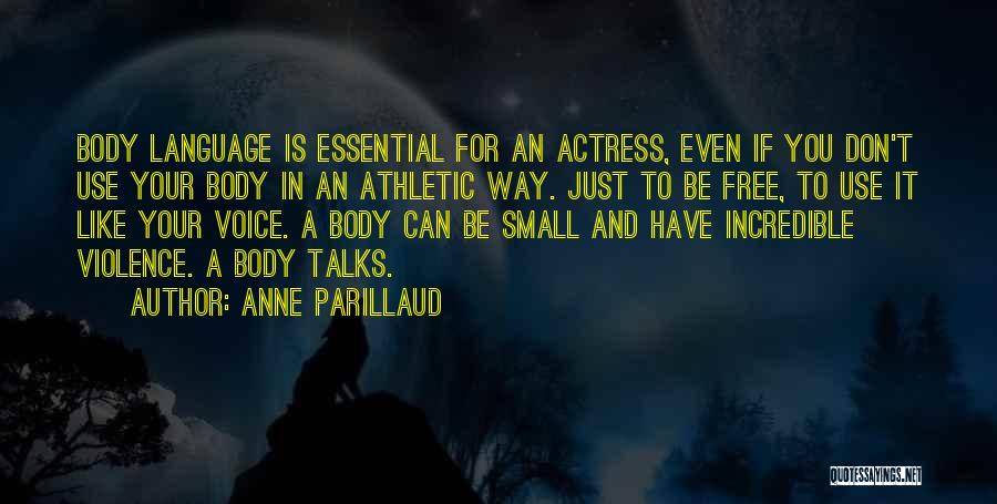 Anne Parillaud Quotes: Body Language Is Essential For An Actress, Even If You Don't Use Your Body In An Athletic Way. Just To