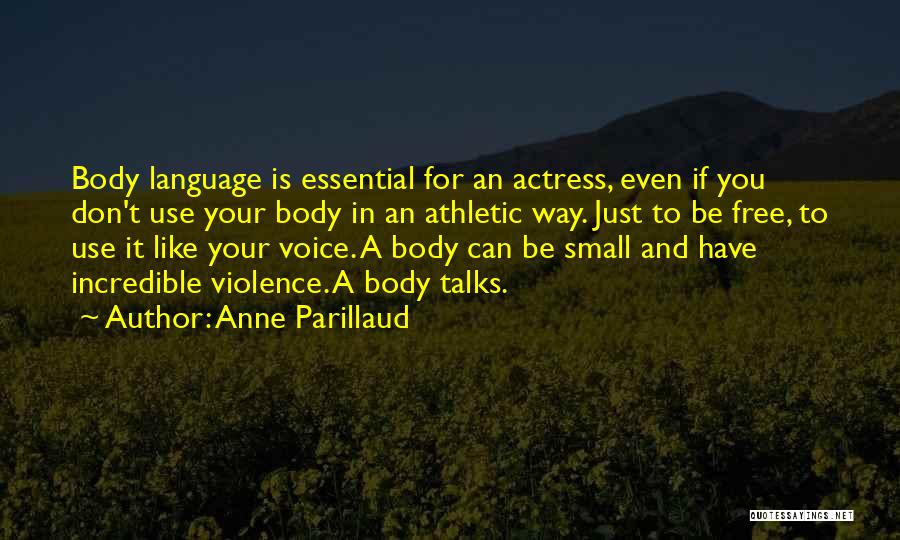 Anne Parillaud Quotes: Body Language Is Essential For An Actress, Even If You Don't Use Your Body In An Athletic Way. Just To