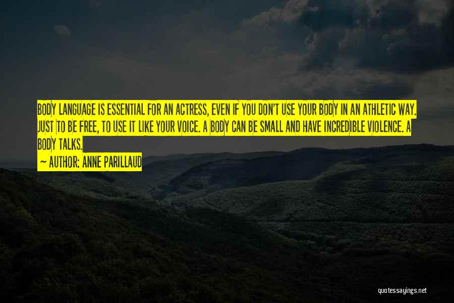 Anne Parillaud Quotes: Body Language Is Essential For An Actress, Even If You Don't Use Your Body In An Athletic Way. Just To