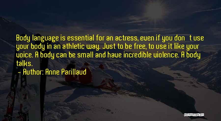 Anne Parillaud Quotes: Body Language Is Essential For An Actress, Even If You Don't Use Your Body In An Athletic Way. Just To