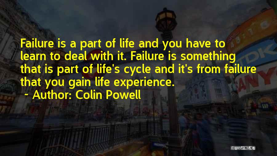 Colin Powell Quotes: Failure Is A Part Of Life And You Have To Learn To Deal With It. Failure Is Something That Is