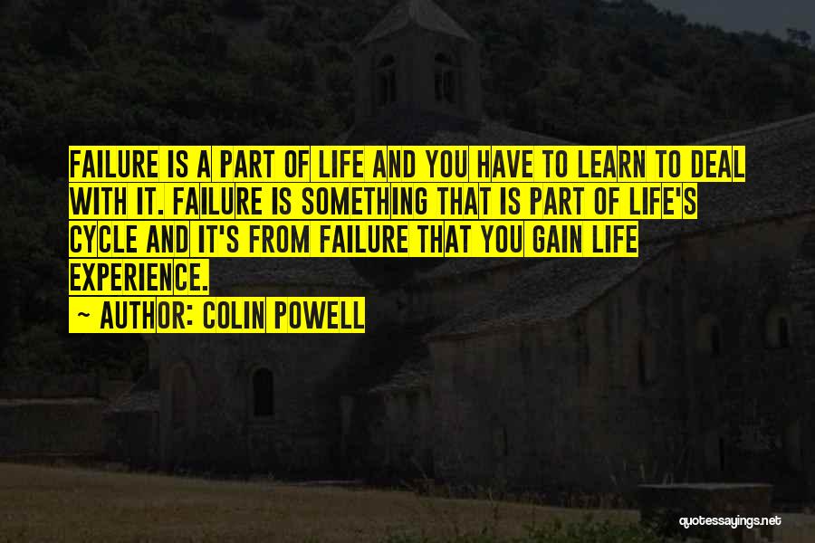 Colin Powell Quotes: Failure Is A Part Of Life And You Have To Learn To Deal With It. Failure Is Something That Is