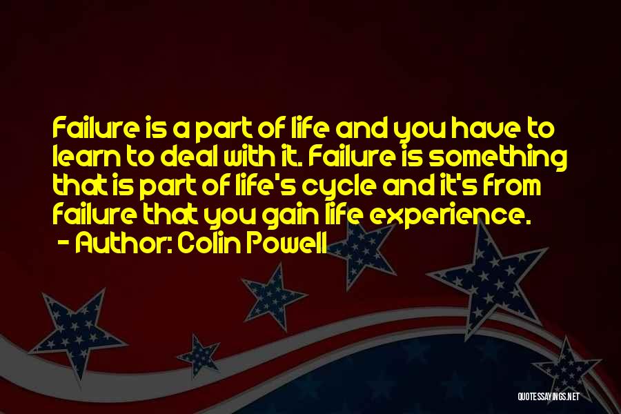 Colin Powell Quotes: Failure Is A Part Of Life And You Have To Learn To Deal With It. Failure Is Something That Is