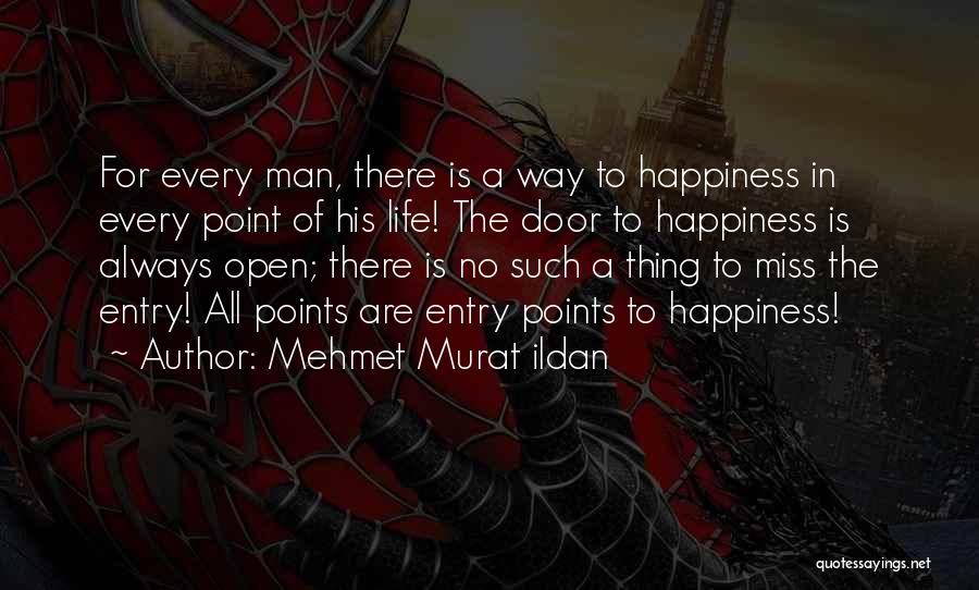 Mehmet Murat Ildan Quotes: For Every Man, There Is A Way To Happiness In Every Point Of His Life! The Door To Happiness Is