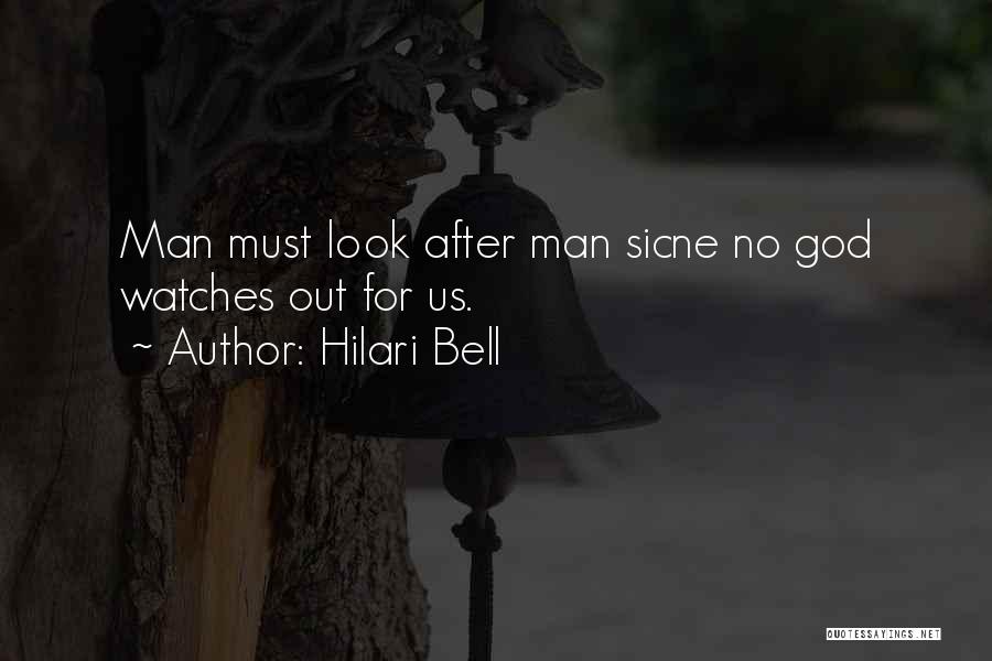 Hilari Bell Quotes: Man Must Look After Man Sicne No God Watches Out For Us.