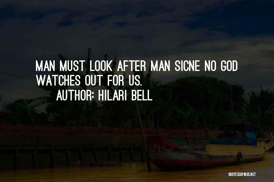 Hilari Bell Quotes: Man Must Look After Man Sicne No God Watches Out For Us.