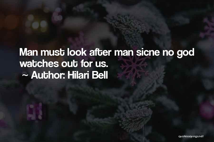 Hilari Bell Quotes: Man Must Look After Man Sicne No God Watches Out For Us.