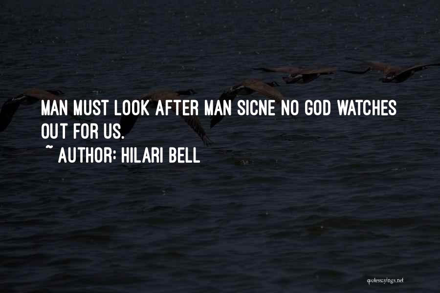 Hilari Bell Quotes: Man Must Look After Man Sicne No God Watches Out For Us.