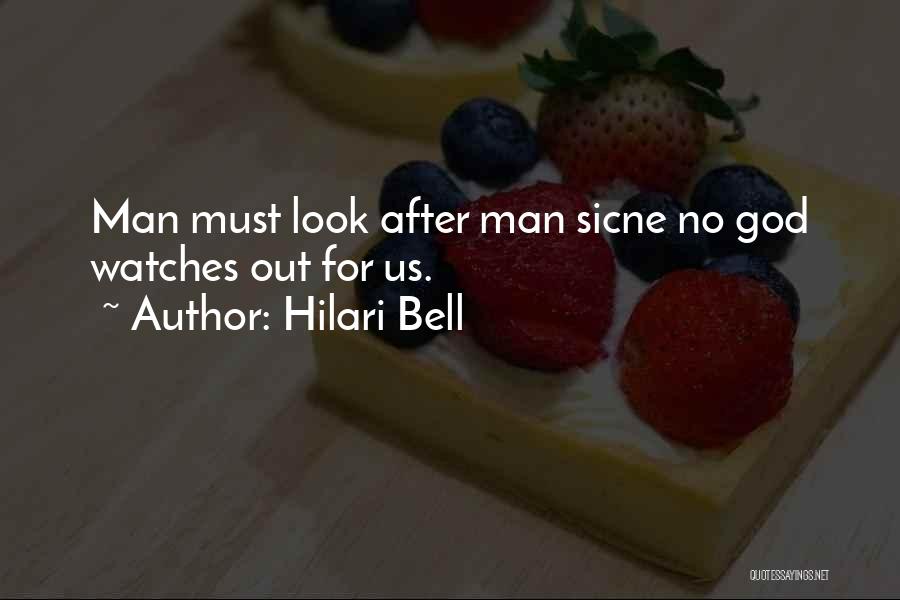 Hilari Bell Quotes: Man Must Look After Man Sicne No God Watches Out For Us.