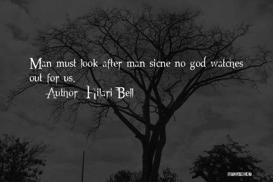 Hilari Bell Quotes: Man Must Look After Man Sicne No God Watches Out For Us.