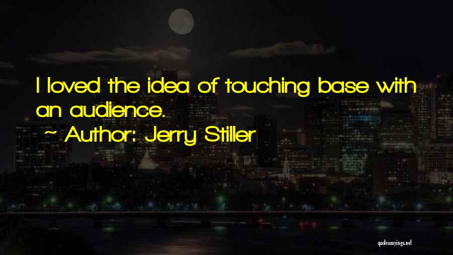 Jerry Stiller Quotes: I Loved The Idea Of Touching Base With An Audience.