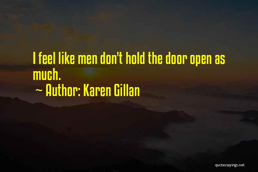 Karen Gillan Quotes: I Feel Like Men Don't Hold The Door Open As Much.