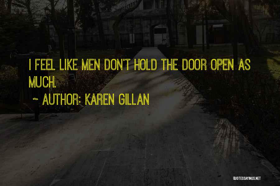 Karen Gillan Quotes: I Feel Like Men Don't Hold The Door Open As Much.