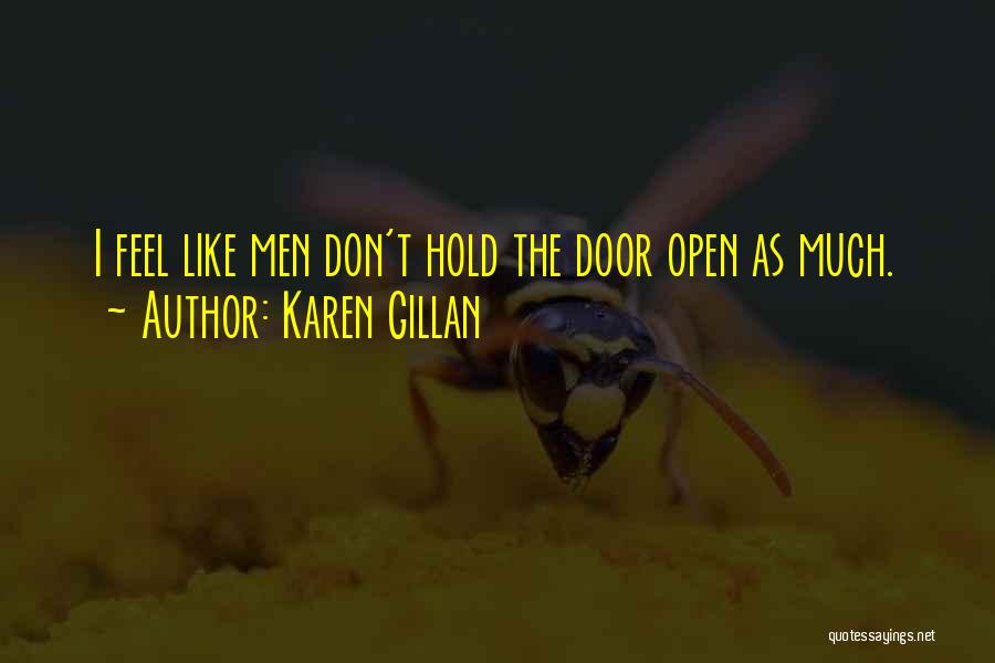Karen Gillan Quotes: I Feel Like Men Don't Hold The Door Open As Much.