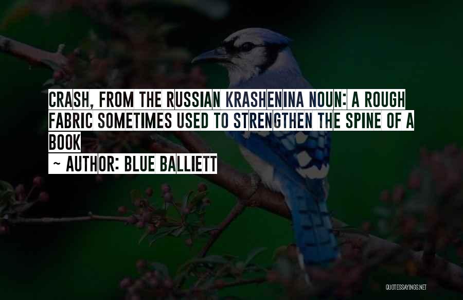 Blue Balliett Quotes: Crash, From The Russian Krashenina Noun: A Rough Fabric Sometimes Used To Strengthen The Spine Of A Book