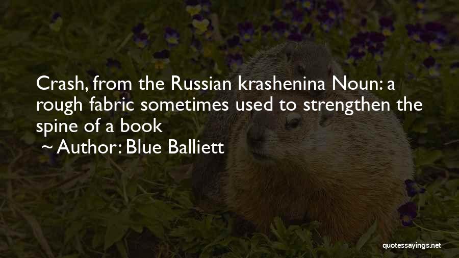 Blue Balliett Quotes: Crash, From The Russian Krashenina Noun: A Rough Fabric Sometimes Used To Strengthen The Spine Of A Book