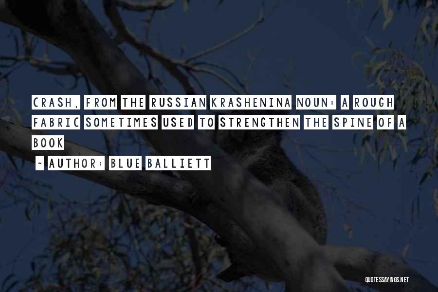 Blue Balliett Quotes: Crash, From The Russian Krashenina Noun: A Rough Fabric Sometimes Used To Strengthen The Spine Of A Book