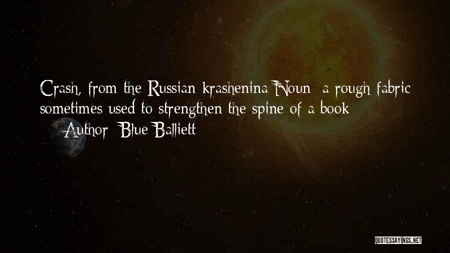 Blue Balliett Quotes: Crash, From The Russian Krashenina Noun: A Rough Fabric Sometimes Used To Strengthen The Spine Of A Book