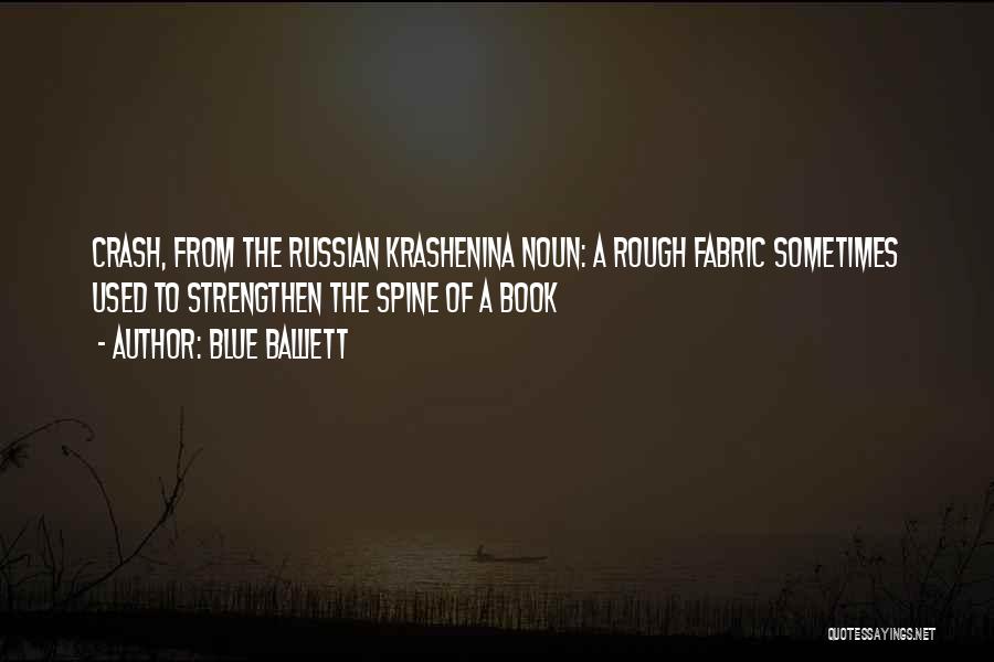 Blue Balliett Quotes: Crash, From The Russian Krashenina Noun: A Rough Fabric Sometimes Used To Strengthen The Spine Of A Book