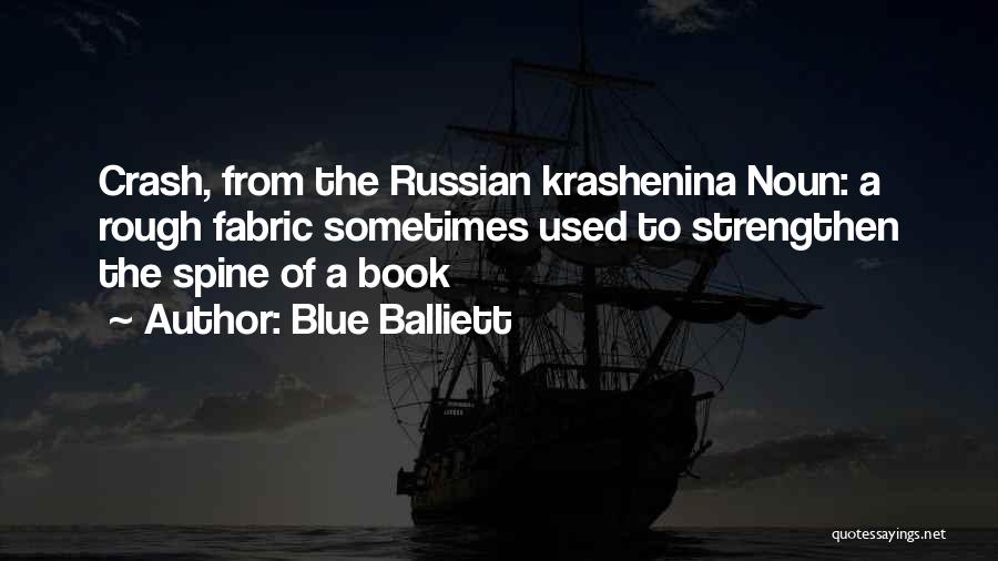 Blue Balliett Quotes: Crash, From The Russian Krashenina Noun: A Rough Fabric Sometimes Used To Strengthen The Spine Of A Book