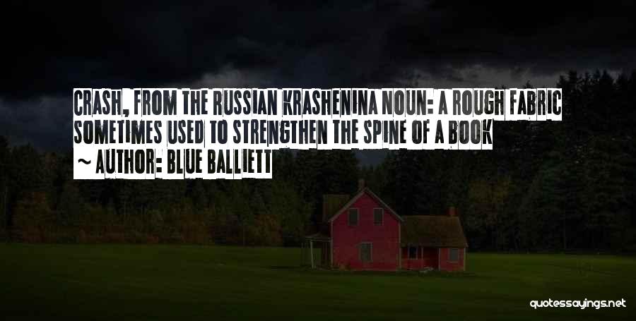 Blue Balliett Quotes: Crash, From The Russian Krashenina Noun: A Rough Fabric Sometimes Used To Strengthen The Spine Of A Book