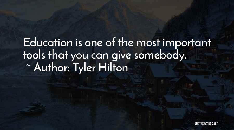 Tyler Hilton Quotes: Education Is One Of The Most Important Tools That You Can Give Somebody.