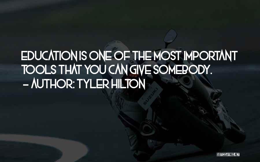 Tyler Hilton Quotes: Education Is One Of The Most Important Tools That You Can Give Somebody.