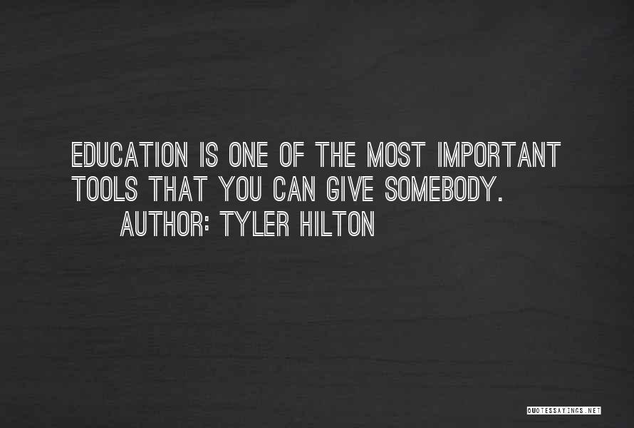 Tyler Hilton Quotes: Education Is One Of The Most Important Tools That You Can Give Somebody.
