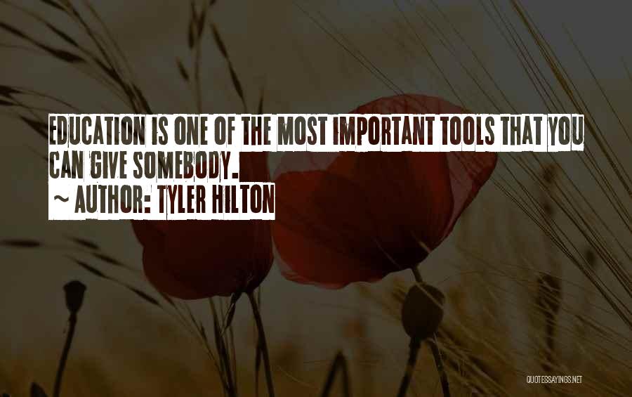 Tyler Hilton Quotes: Education Is One Of The Most Important Tools That You Can Give Somebody.