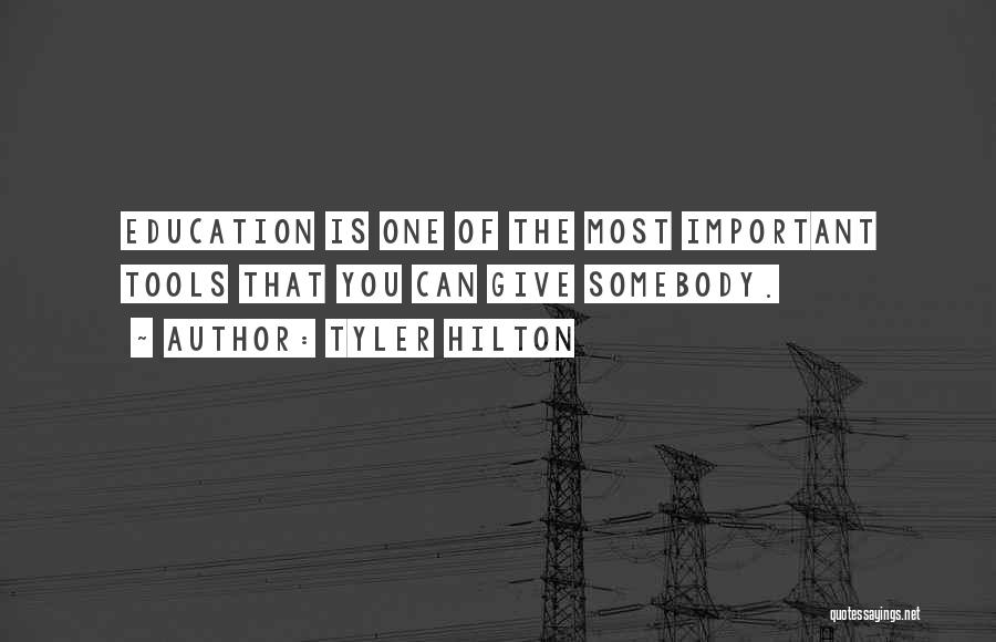 Tyler Hilton Quotes: Education Is One Of The Most Important Tools That You Can Give Somebody.